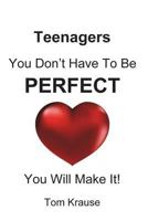 Teenagers - You Don't Have to Be Perfect: You Will Make It! 1718659504 Book Cover