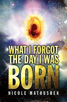 What I Forgot the Day I Was Born 144158580X Book Cover