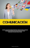 Comunicación: Descubra la clave para una comunicación competente e impactante mejorar las habilidades de comunicación interpersonal para personas ... una amplia gama de personas 1837877343 Book Cover