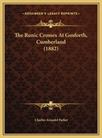 The Runic Crosses At Gosforth, Cumberland 1120924065 Book Cover