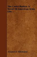 The Cadet Button: A Novel of American Army Life 1276587058 Book Cover