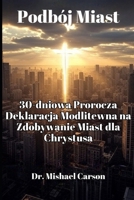 Podbój Miast: 30-dniowa Prorocza Deklaracja Modlitewna na Zdobywanie Miast dla Chrystusa (Kingdom Cities: The Urban Transformation Series) (Polish Edition) B0DXFSDD31 Book Cover