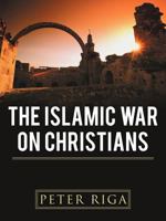 The Islamic War on Christians 147720914X Book Cover