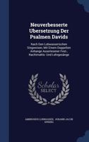 Neuverbesserte Ubersetzung Der Psalmen Davids: Nach Den Lobwasserischen Singweisen, Mit Einem Doppelten Anhange Auserlesener Fest-, Nachtmahls- Und Lehrgesänge 1377217574 Book Cover