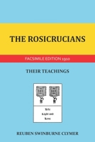 The Rosicrucians: Their Teachings And Mysteries According To The Manifestoes Issued At Various Times By The Fraternity Itself. Also, Some Of Their ... And The Mystery Of The Order Explained 1986721612 Book Cover