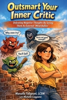 Outsmart Your Inner Critic: Defeating Negative Thoughts by Seeing Them as External "Mind Bullies" 1456680838 Book Cover
