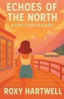 Echoes Of The North: A Love Story In Alaska B0FG2N682B Book Cover