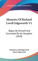 Memoirs Of Richard Lovell Edgeworth V1: Begun By Himself And Concluded By His Daughter 1164935798 Book Cover