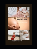A WEEK BY WEEK PREGNANCY GUIDE: What To Expect During Your First Trimester B0BBY1SGYR Book Cover