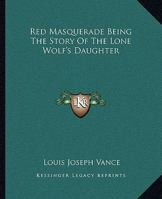 Red Masquerade: Being the Story of the Lone Wolf's Daughter 1981117458 Book Cover