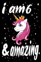 Unicorn Journal and Notebook I am 6 & Amazing: Perfect Gift For 6 Year Old Girls and men with Beautiful vintage Happy 6Years Birthday Notebook and ... or Retro Vintage Anniversary Gift For Girls B083XTHCYZ Book Cover