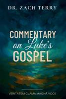 Commentary on Luke's Gospel: A Pastoral Commentary on the Gospel According to Luke (Dr. Zach Terry Commentary Series) B0G394L72F Book Cover