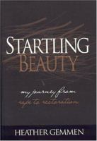 Startling Beauty: My Journey From Rape to Restoration 0781440289 Book Cover