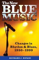 The New Blue Music: Changes in Rhythm & Blues, 1950–1999 1578068614 Book Cover