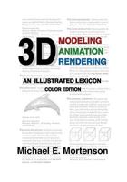 3D Modeling, Animation, and Rendering: An Illustrated Lexicon, Color Edition 1453728481 Book Cover