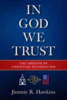 In God We Trust: The Origins of Christian Nationalism 1961088509 Book Cover