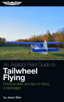 An Aviator's Guide to Tailwheel Flying: Practical Skills and Tips For Flying a Taildragger 1619545896 Book Cover