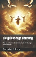 Die glückselige Hoffnung: Was das Geheimnis der Entrückung für die Gläubigen heute bedeutet (German Edition) B0DVD2Y7R2 Book Cover