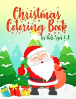 Christmas Coloring Book for Kids Ages 4-8: Let Your Kid Decorate A Fantastic Holiday Just By Crayons Gift from Mom Dad for Kids 1698660200 Book Cover