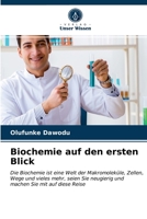 Biochemie auf den ersten Blick: Die Biochemie ist eine Welt der Makromoleküle, Zellen, Wege und vieles mehr, seien Sie neugierig und machen Sie mit auf diese Reise 6202945168 Book Cover