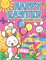 Happy Easter Coloring Book: A Fun Easter Coloring Book of Easter Bunnies, Eggs, Baskets, and More! B08Z3QPN1D Book Cover