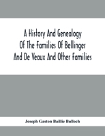 A History And Genealogy Of The Families Of Bellinger And De Veaux And Other Families 9354416306 Book Cover