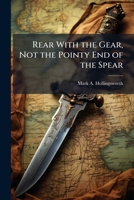 Rear with the Gear, Not the Pointy End of the Spear 1249833418 Book Cover