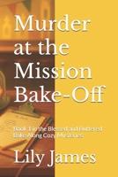Murder at the Mission Bake-Off: Book 1 in the Blessed and Buttered Bake Along Cozy Mysteries (Blessed and Buttered Mysteries) B0FRZBFX3P Book Cover