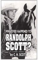 Whatever Happened to Randolph Scott? 0783818610 Book Cover