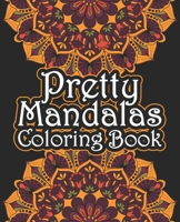 Pretty Mandalas Coloring Book: Mandala flower Fun, Easy, and Relaxing Coloring Pages For Meditation And Happiness with Different Mandala Images Stress (Beginner coloring books for adults) B08HGLNKLT Book Cover