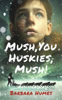 Mush, You Huskies, Mush! B0FLTB9S8R Book Cover