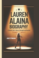 LAUREN ALAINA BIOGRAPHY: A Country Star’s Story of Strength and Success B0DYSP1BCP Book Cover