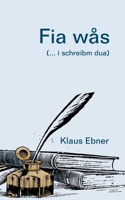 Fia wås: (... i schreibm dua) (German Edition) 3751907432 Book Cover