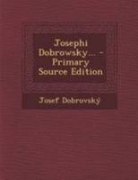 Josephi Dobrowsky... - Primary Source Edition 1295105217 Book Cover