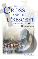 The Cross and the Crescent: Understanding the Muslim Heart and Mind 1884543685 Book Cover