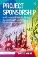 Project Sponsorship: An Essential Guide for Those Sponsoring Projects Within Their Organizations 0566088886 Book Cover