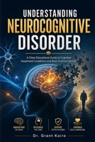 Understanding Neurocognitive Disorder: A Clear Educational Guide to Cognitive Impairment Conditions and Brain Function Decline B0H3777MFH Book Cover