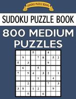 Sudoku Puzzle Book, 800 Medium Puzzles: Single Difficulty Level for No Wasted Puzzles 1545213240 Book Cover