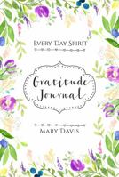 Every Day Spirit Gratitude Journal 0999504630 Book Cover