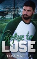 Refuse to Lose (A Coach's Love) (Volume 1) 1985642042 Book Cover