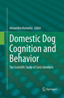 Domestic Dog Cognition and Behavior: The Scientific Study of Canis familiaris 3662512750 Book Cover