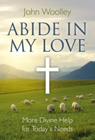 Abide in My Love: More Divine Help for Today's Needs 1846942764 Book Cover