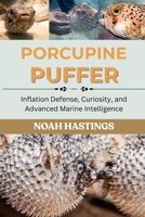 PORCUPINE PUFFER: Inflation Defense, Curiosity, and Advanced Marine Intelligence B0H1MSZDJQ Book Cover