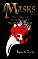 Masks: Short Stories of the Magical and Mysterious Mundane B0DZCND82M Book Cover