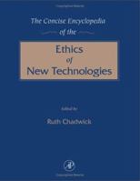 The Concise Encyclopedia of the Ethics of New Technologies 0121663558 Book Cover