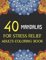40 Mandalas For Stress Relief: Adults Coloring Book B08NDVKJLK Book Cover