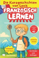 FRANZÖSISCH LERNEN mit Die Kurzgeschichten von Louis: Zweisprachiges Buch in Französisch und Deutsch Für Kinder und Anfänger B0FVVJXLF7 Book Cover
