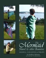 The Mermaid Shawl & other Beauties: Shawls, Cocoons & Wraps 0978594029 Book Cover