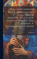 Vualtheri Spirensis Vita Et Passio Sancti Christophori Martyris [ed.] Von W. Harster. (beigabe Zum Jahresb., K. Studienanstalt Speier) 1019538686 Book Cover