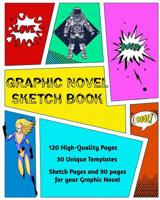 Graphic Novel Sketch Book: Create Your Own Phenomenal Graphic Novels 0987640445 Book Cover